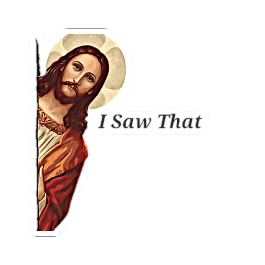 Jesus Saw That Sticker