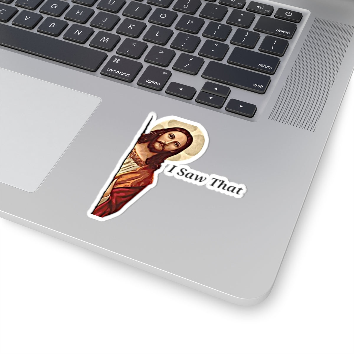 Jesus Saw That Sticker